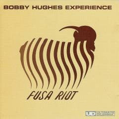 BOBBY HUGHES EXPERIENCE - Fusa Riot