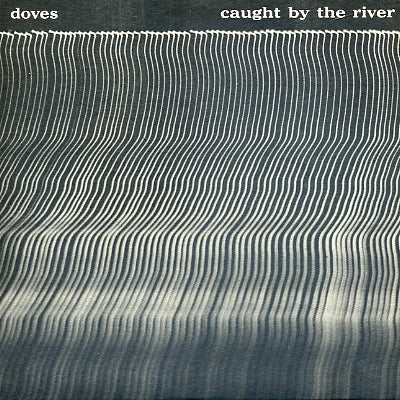 DOVES - Caught By The River