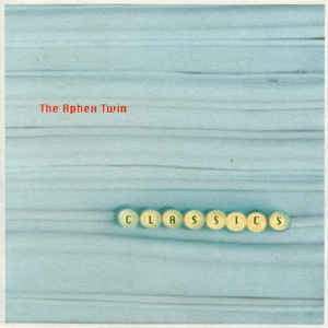 APHEX TWIN - Classics