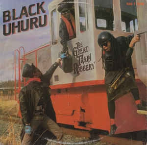 BLACK UHURU - The Great Train Robbery