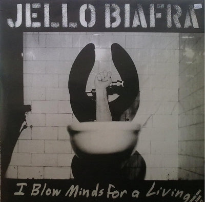 JELLO BIAFRA - I Blow Minds For A Living