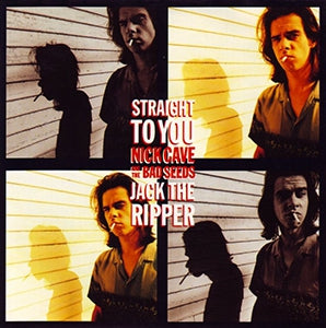 NICK CAVE AND THE BAD SEEDS - Straight To You / Jack The Ripper