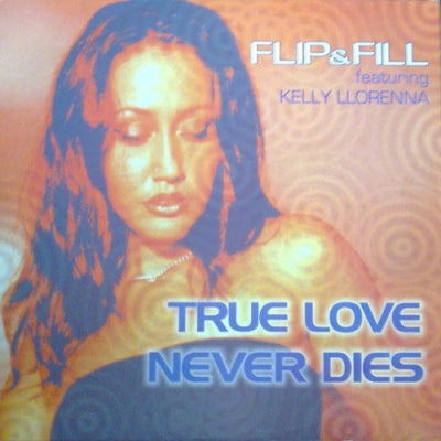 FLIP & FILL FEAT. KELLY LLORENNA - True Love Never Dies