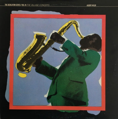 ALBERT AYLER - The Dedication Series, Vol. VII: The Village Concerts