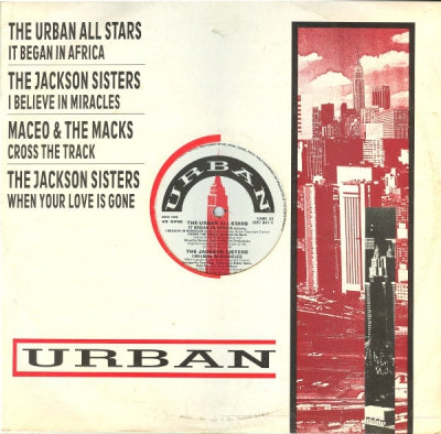THE URBAN ALL STARS / THE JACKSON SISTERS / MACEO AND THE MACKS - It Began In Africa / I Believe In Miracles / Cross The tracks / When Your Love Is Gone