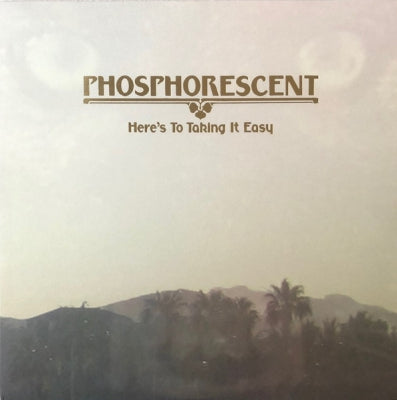 PHOSPHORESCENT - Here's To Taking It Easy