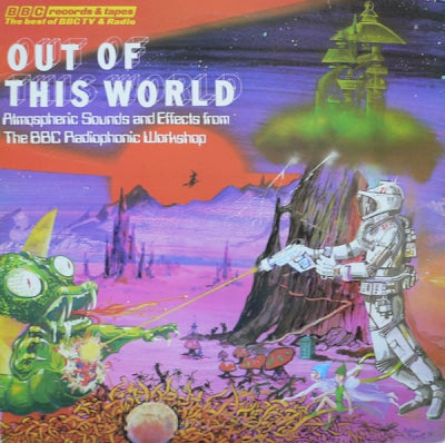 THE B.B.C. RADIOPHONIC WORKSHOP - Out Of This World - Atmospheric Sounds And Effects From The BBC Radiophonic Workshop
