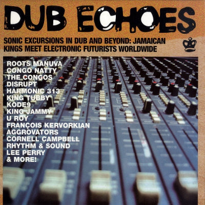 VARIOUS - Dub Echoes - Sonic Excursions In Dub and Beyond: Jamaican Kings Meet Futurists Worldwide
