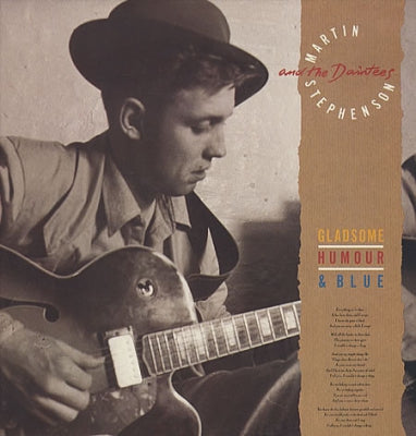 MARTIN STEPHENSON & THE DAINTEES - Gladsome, Humour & Blue