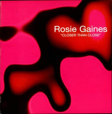 ROSIE GAINES - Closer Than Close