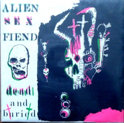 ALIEN SEX FIEND  - Dead And Buried