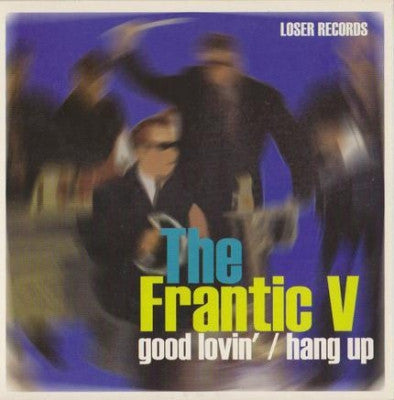 THE FRANTIC V - Good Lovin' / Hang Up