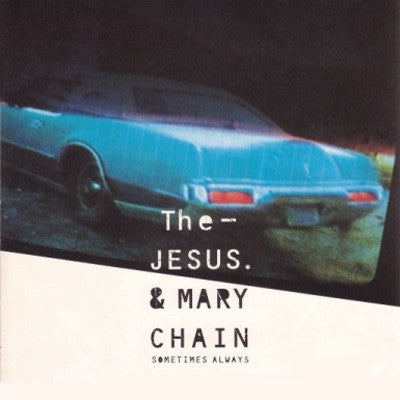 JESUS AND MARY CHAIN - Sometimes Always