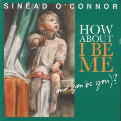 SINéAD O'CONNOR - How About I Be Me (And You Be You)?