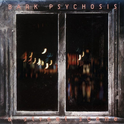 BARK PSYCHOSIS - A Street Scene