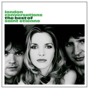 SAINT ETIENNE - London Conversations - The Best Of