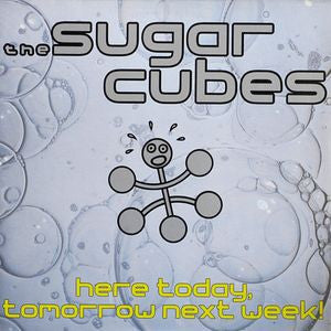 SUGARCUBES - Here Today, Tomorrow Next Week!