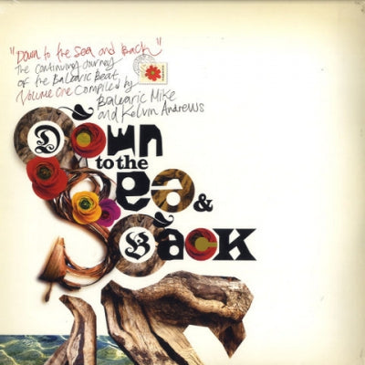 BALEARIC MIKE & KELVIN ANDREWS PRESENT... - Down To The Sea & Back : The Continuing Journey Of The Balearic Beat. Volume 1