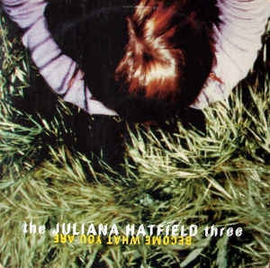 THE JULIANA HATFIELD THREE - Become What You Are