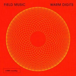 FIELD MUSIC / WARM DIGITS - BBC Radio 3 Late Junction Session