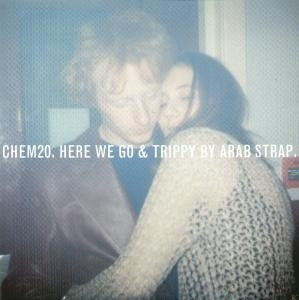ARAB STRAP - Here We Go & Trippy