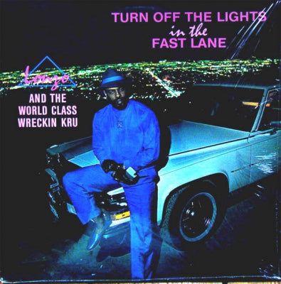 LONZO AND THE WORLD CLASS WRECKIN KRU  - Turn Off The Lights In The Fast Lane