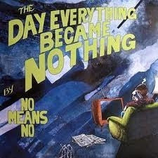 NOMEANSNO - The Day Everything Became Nothing