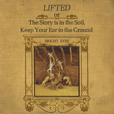 BRIGHT EYES - Lifted, Or The Story Is In The Soil, Keep Your Ear To The Ground