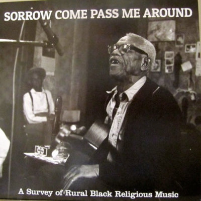VARIOUS - Sorrow Come Pass Me Around: A Survey Of Rural Black Religious Music