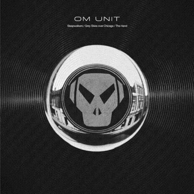 OM UNIT - Sleepwalkers / Grey Skies Over Chicago / The Hand