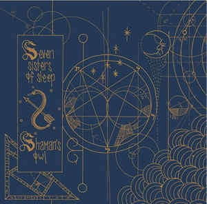 SEVEN SISTERS OF SLEEP / SHAMAN'S OWL - Seven Sisters Of Sleep / Shaman's Owl