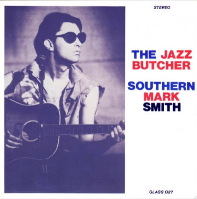 THE JAZZ BUTCHER - Southern Mark Smith
