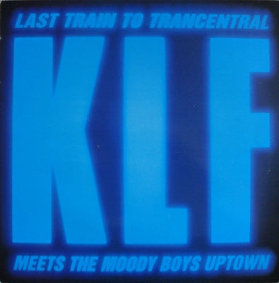 THE KLF - Last Train To Trancentral (Meets The Moody Boys Uptown)