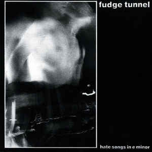 FUDGE TUNNEL - Hate Songs In E Minor