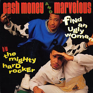 CA$H MONEY AND MARVELOUS - Find An Ugly Woman / The Mighty Hard Rocker