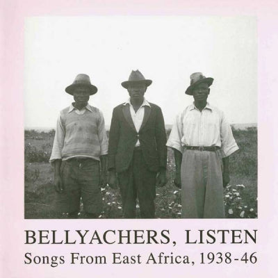 VARIOUS ARTISTS - Bellyachers, Listen (Songs From East Africa, 1938-46)