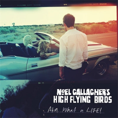 NOEL GALLAGHER'S HIGH FLYING BIRDS - Aka...What A Life!