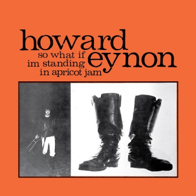 HOWARD EYNON - So What If Im Standing In Apricot Jam
