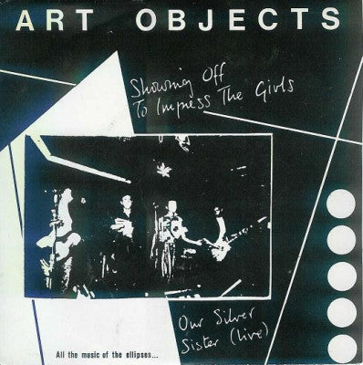 ART OBJECTS - Showing Off To Impress The Girls / Our Silver Sister (Live)