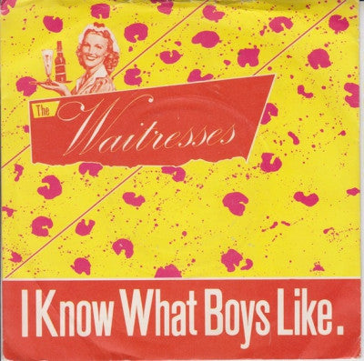THE WAITRESSES - I Know What Boys Like / It's My Car