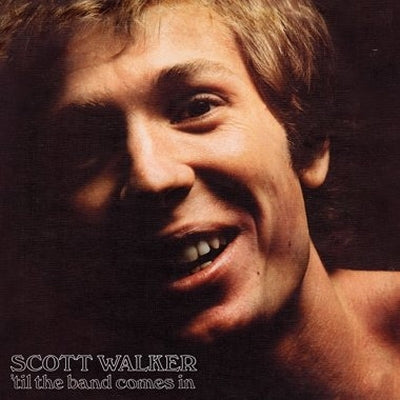 SCOTT WALKER - 'Til The Band Comes In