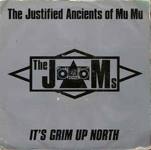 THE JAMS (THE JUSTIFIED ANCIENTS OF MU MU) - It's Grim Up North