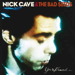 NICK CAVE AND THE BAD SEEDS - Your Funeral...My Trial