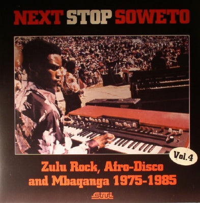 VARIOUS ARTISTS - Next Stop Soweto Vol 4: Zulu Rock, Afro-Disco & Mbaqanga 1975-1985