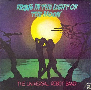 THE UNIVERSAL ROBOT BAND - Freak In The Light Of The MOoon