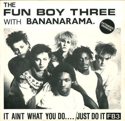 FUN BOY THREE WITH BANANARAMA - It Ain't What You Do..../Just Do It (Extended Version)