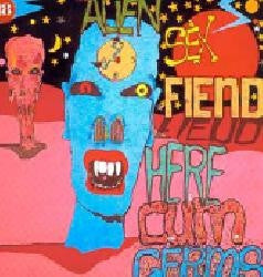 ALIEN SEX FIEND  - Here Cum Germs