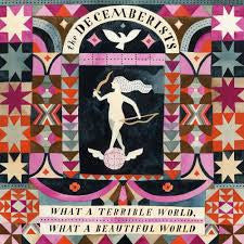 THE DECEMBERISTS - What A Terrible World, What A Beautiful World