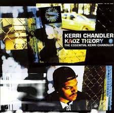 KERRI CHANDLER - Kaoz Theory: The Essential Kerri Chandler