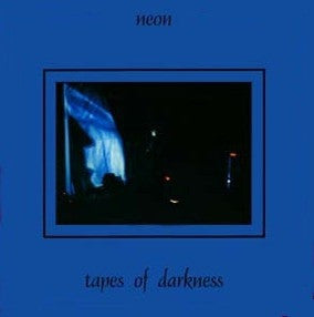 NEON - Tapes Of Darkness